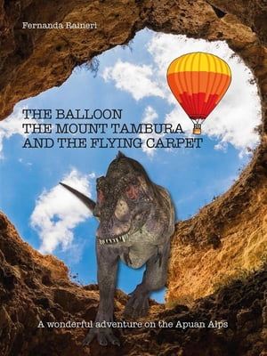 The balloon, Mount Tambura and the Flying Carpet【電子書籍】[ Fernanda Raineri ]