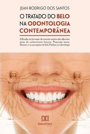 O tratado do belo na odontologia contempor?nea a filosofia na forma??o do conceito est?tico das diferentes ?reas do conhecimento humano. Propor??o ?urea, Fibonacci e as percep??es do belo X beleza na odontologia