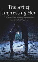 ŷKoboŻҽҥȥ㤨The Art of Impressing Her 5 Ways to Make a Lasting Impression on a Girl at the First MeetingŻҽҡ[ Ranjot Singh Chahal ]פβǤʤ199ߤˤʤޤ