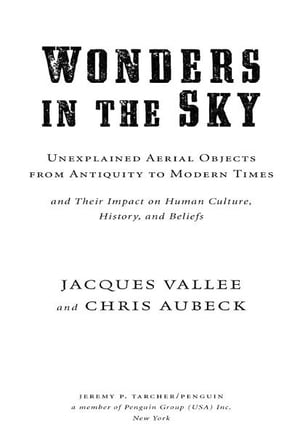 Wonders in the Sky Unexplained Aerial Objects from Antiquity to Modern Times