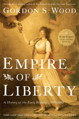 Empire of Liberty:A History of the Early Republic, 1789-1815 A History of the Early Republic, 1789-1815Żҽҡ[ Gordon S. Wood ]