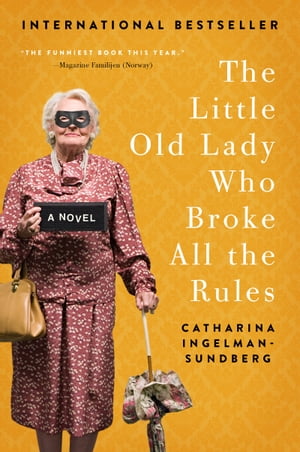 The Little Old Lady Who Broke All the Rules A Novel【電子書籍】 Catharina Ingelman-Sundberg