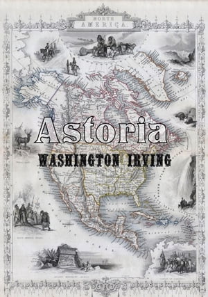 Astoria Or, Anecdotes of an Enterprize Beyond th