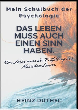 Mein Schulbuch der Psychologie Erich Fromm Das Leben muss auch einen Sinn haben. Das Leben muss der Entfaltung des Menschen dienen.Żҽҡ[ Heinz Duthel ]