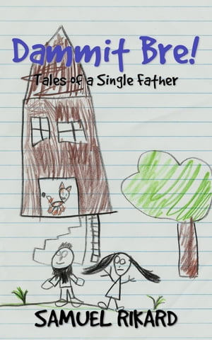 Dammit Bre! Tales of a Single Father【電子書籍】[ Samuel Rikard ]