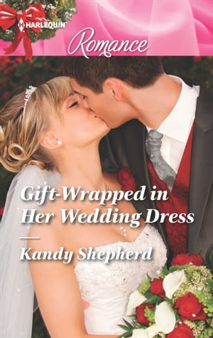 Gift-Wrapped in Her Wedding Dress【電子書籍】[ Kandy Shepherd ]