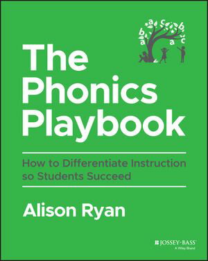 The Phonics Playbook How to Differentiate Instruction So Students Succeed