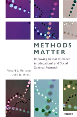 Methods Matter Improving Causal Inference in Educational and Social Science Research【電子書籍】 Richard J. Murnane