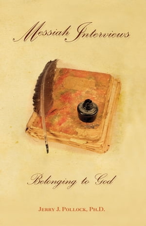 Messiah Interviews: Belonging to God【電子書籍】[ Jerry Pollock ]