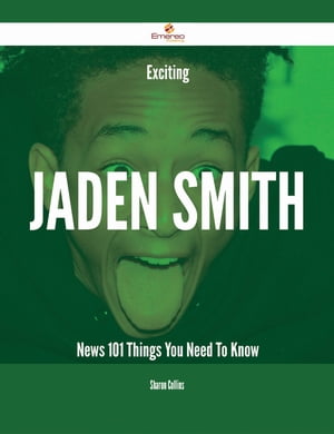 Exciting Jaden Smith News - 101 Things You Need To Know