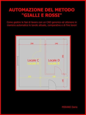 AUTOMAZIONE DEL METODO 'GIALLI E ROSSI' . Come gestire le fasi di lavoro con un CAD generico ed ottenere in maniera automatica le tavole attuale, comparativa e di fine lavoriŻҽҡ[ Dario Mirano ]