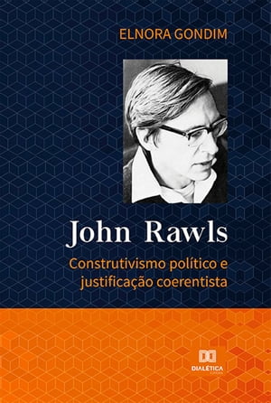 John Rawls construtivismo pol?tico e justifica??o coerentista