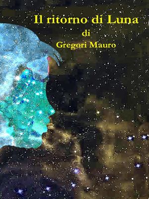 Il Ritorno di Luna【電子書籍】[ Mauro Gregori ]