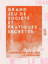 Grand jeu de soci?t? et pratiques secr?tes【電子書籍】[ Marie-Anne Ad?la?de le Normand...