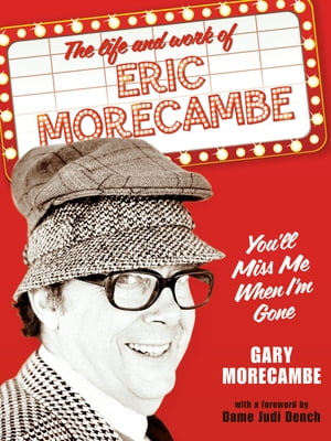 You’ll Miss Me When I’m Gone: The life and work of Eric Morecambe