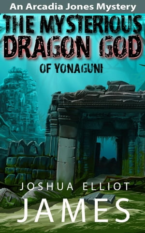 The Mysterious Dragon God Of Yonaguni An Arcadia Jones Mystery, #4【電子書籍】[ Joshua Elliot James ]