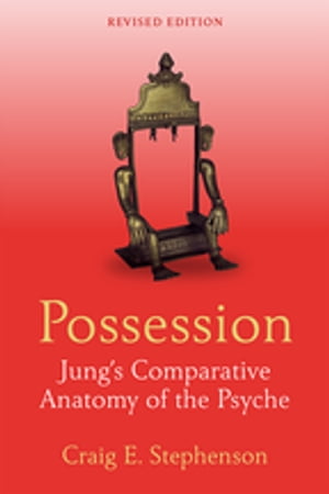 Possession Jung 039 s Comparative Anatomy of the Psyche【電子書籍】 Craig E. Stephenson
