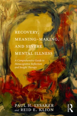 ŷKoboŻҽҥȥ㤨Recovery, Meaning-Making, and Severe Mental Illness A Comprehensive Guide to Metacognitive Reflection and Insight TherapyŻҽҡ[ Paul H. Lysaker ]פβǤʤ8,465ߤˤʤޤ