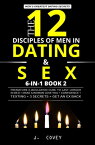 The 12 Disciples of MEN in Dating & SEX Premature Ejaculation Cure to Last Longer in Bed + Make a Woman Love You + Confidence + Texting + 3 Secrets + Get an Ex Back【電子書籍】[ J. Covey ]