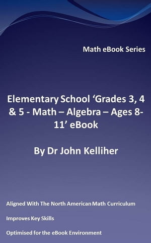 Elementary School ‘Grades 3, 4 & 5: Math – Algebra – Ages 8-11’ eBook