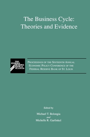 The Business Cycle: Theories and Evidence Proceedings of the Sixteenth Annual Economic Policy Conference of the Federal Reserve Bank of St. Louis