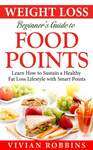 ŷKoboŻҽҥȥ㤨Weight Loss Beginners Guide To Food Points Learn How To Sustain A Healthy Fat Loss Lifestyle With Smart PointsŻҽҡ[ Vivian Robbins ]פβǤʤ431ߤˤʤޤ