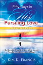 Fifty Days in His Pursuing Love Devotional Getting to Know the One Who Loved You First and Loves You Most