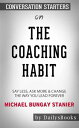 The Coaching Habit: Say Less, Ask More & Change the Way You Lead Forever by?Michael Bungay Stanier: Conversation Starters