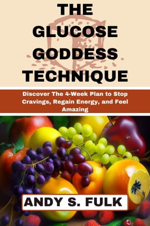 ŷKoboŻҽҥȥ㤨The Glucose Goddess Technique Discover The 4-Week Plan to Stop Cravings, Regain Energy, and Feel AmazingŻҽҡ[ ANDY S. FULK ]פβǤʤ487ߤˤʤޤ