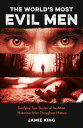 The World's Most Evil Men Terrifying True Stories of the Most Notorious Men Thro...