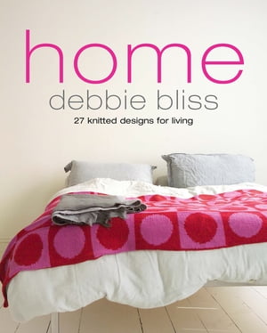 Home 27 knitted designs for living【電子書籍】 Debbie Bliss