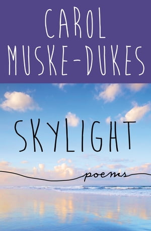 Skylight Poems【電子書籍】[ Carol Muske-Du