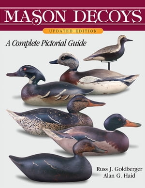 Mason Decoys, A Complete Pictorial Guide, Updated Version【電子書籍】 Russ J. Goldberger