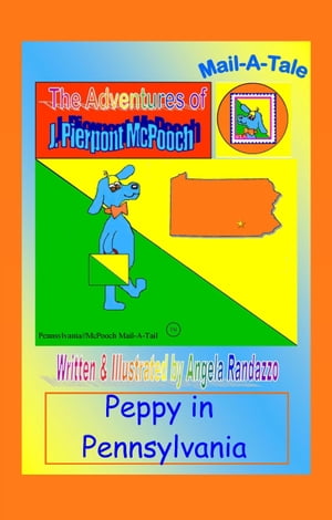 Pennsylvania/McPooch Mail-A-Tale:Peppy in Pennsylvania【電子書籍】 Angela Randazzo