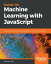 Hands-on Machine Learning with JavaScript