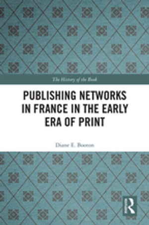 Publishing Networks in France in the Early Era of Print