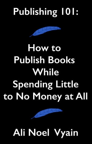 Publishing 101: How to Publish Books While Spending Little to No Money at All