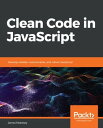 Clean Code in JavaScript Develop reliable, maintainable, and robust JavaScript【電...
