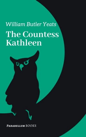 The Countess Kathleen【電子書籍】[ William Butler Yeats ]