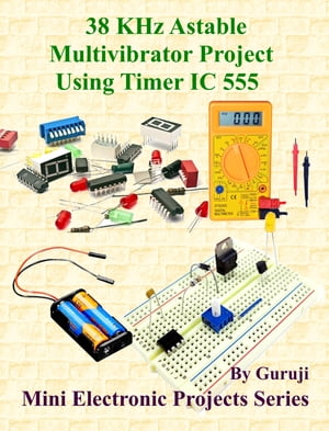 38 KHz Astable Multivibrator Project Using Timer IC 555