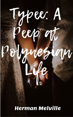 Typee A Peep at Polynesian Life【電子書籍】[ Herman Melville ]