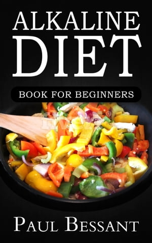 Alkaline Diet Book for Beginners How I Lost 30 pounds In 30 Days and dramatically Improved my HealthŻҽҡ[ Paul Bessant ]