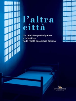 L'altra citt? Un percorso partecipativo e interattivo nella realt? carceraria italiana【電子書籍】[ Carmelo Cantone ]