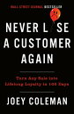 Never Lose a Customer Again Turn Any Sale into Lifelong Loyalty in 100 Days【電子書籍...