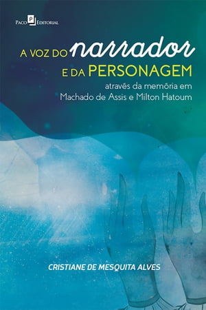 A voz do narrador e da personagem atrav?s da mem?ria em Machado de Assis e Milton Hatoum