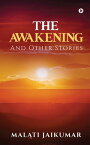 THE AWAKENING And Other Stories【電子書籍】[ MALATI JAIKUMAR ]