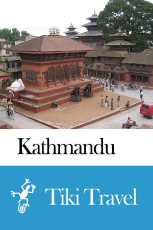 Kathmandu (Nepal) Travel Guide - Tiki Travel