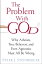 The Problem with God Why Atheists, True Believers, and Even Agnostics Must All Be Wrong【電子書籍】[ Peter Steinberger ]