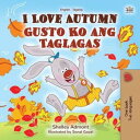 I Love Autumn Gusto Ko ang Taglagas English Tagalog Bilingual Collection【電子書籍】 Shelley Admont