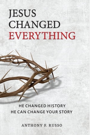 Jesus Changed Everything: He Changed History He Can Change Your Story